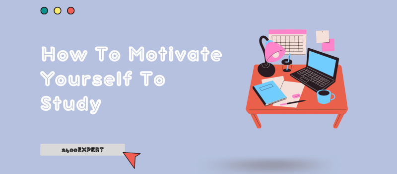 How To Motivate Yourself To Study - 2400Expert