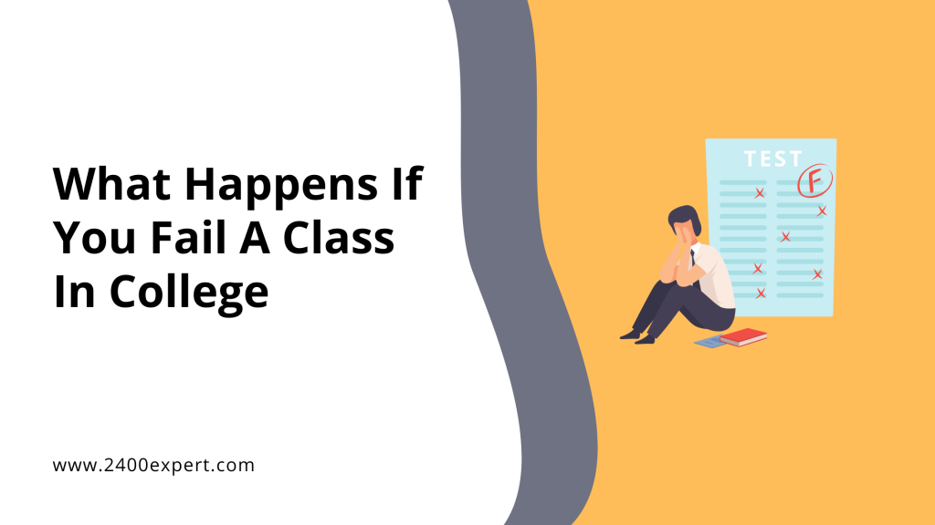 What Happens If You Fail A Class In College - 2400Expert