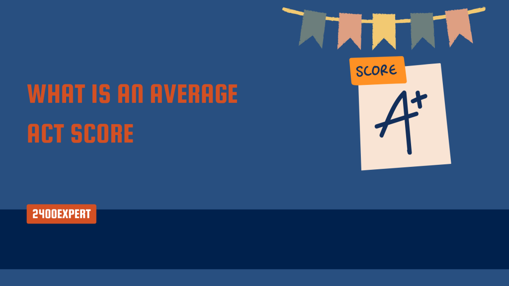 What Is An Average ACT Score - 2400Expert